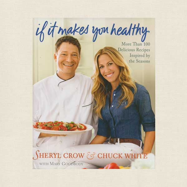 Sheryl Crow If It Makes You Healthy Cookbook