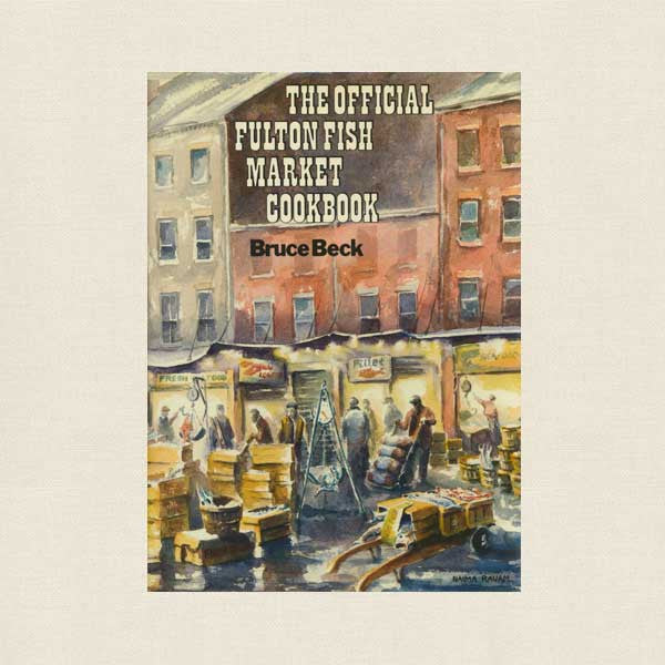 Official Fulton Fish Market Cookbook - The Bronx, New York