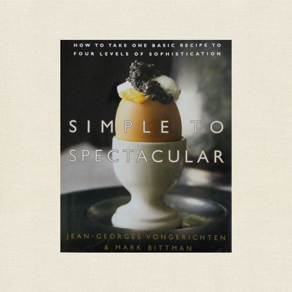 Simple to Spectacular Cookbook by Jean-Georges Vongerichten and Mark Bittman