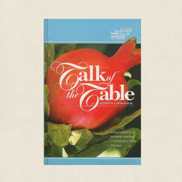 Talk of the Table Kosher Cookbook - Aseh Chayil School Efrat Israel