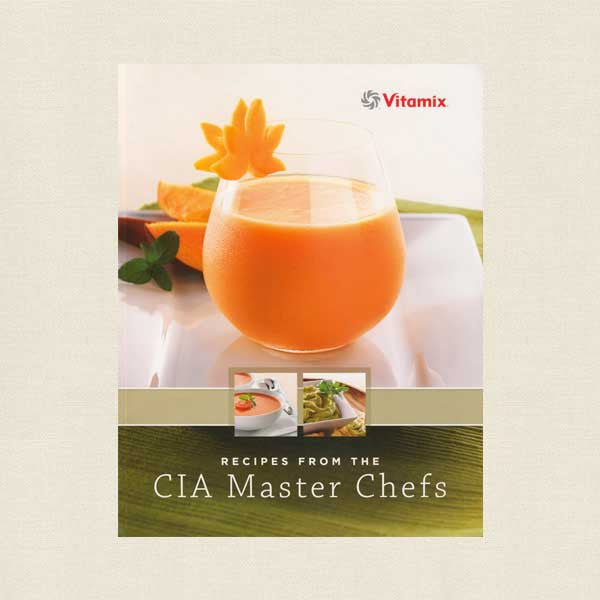 Vita-Mix Recipes from the CIA Master Chefs Cookbook