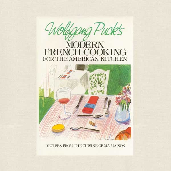 Wolfgang Puck - Modern French Cooking for the  American Kitchen Cookbook